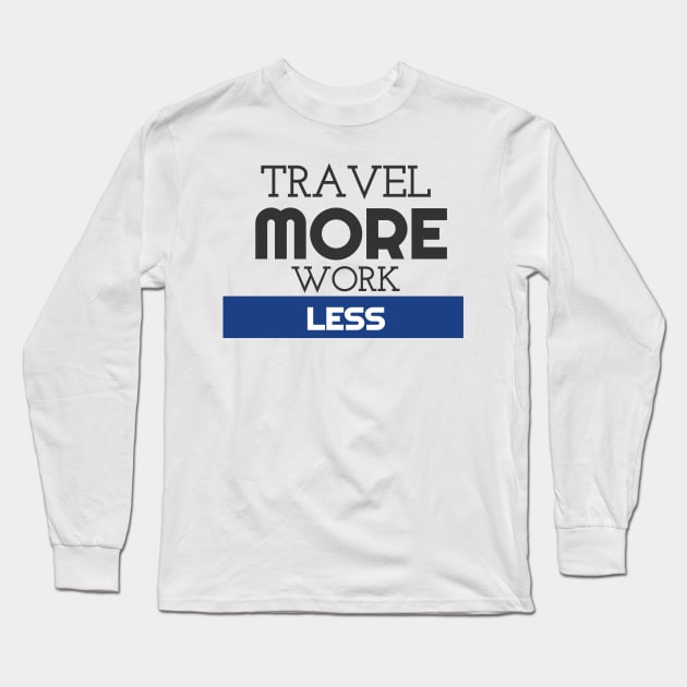 Cute Travel More, Work Less Traveling Long Sleeve T-Shirt by theperfectpresents